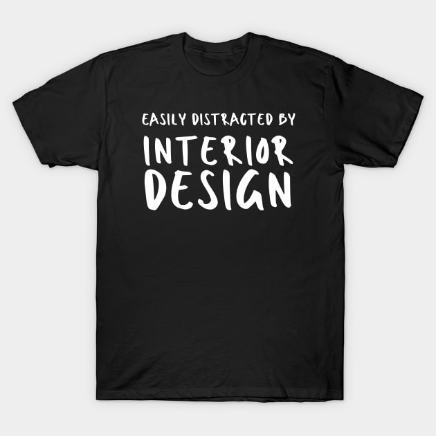 Easily Distracted By Interior Design T-Shirt by HobbyAndArt